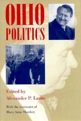 Ohio Politics - Lamis, Alexander P (Editor), and Sharkey, Mary Anne (Editor)