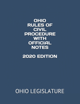 Ohio Rules of Civil Procedure with Official Notes 2020 Edition - Gonzales, Jessy (Editor), and Legislature, Ohio