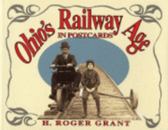 Ohio's Railway Age in Postcards - Grant, H Roger