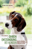 Ohrenentzndung bei Hunden: Ursachen, Behandlung, Heilung - Die 4 Sulen einer erfolgreichen Therapie