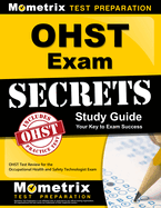 Ohst Exam Secrets Study Guide: Ohst Test Review for the Occupational Health and Safety Technologist Exam