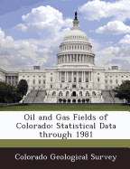 Oil and Gas Fields of Colorado: Statistical Data Through 1981