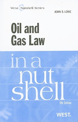 Oil and Gas Law in a Nutshell - Lowe, John S