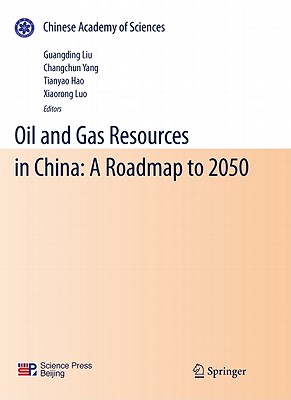Oil and Gas Resources in China: A Roadmap to 2050 - Liu, Guangding (Editor), and Yang, Changchun (Editor), and Hao, Tianyao (Editor)