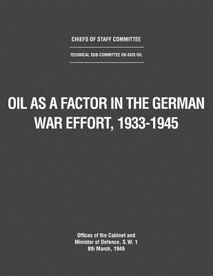 Oil as a Factor in the German War Effort, 1933-1945 - Uk Government Cabinet Office, and Uk Ministry of Defence