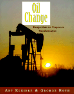 Oil Change: Perspectives on Corporate Transformation - Kleiner, Art, and Roth, George