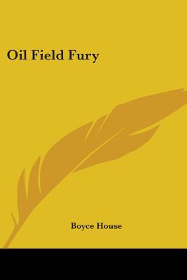 Oil Field Fury - House, Boyce