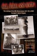 Oil, Fire, and Fate; the Sinking of the Uss Mississinewa (Ao-59) in Wwii By Japan's Secret Weapon