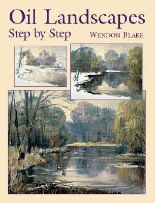 Oil Landscapes Step by Step - Blake, Wendon, and Art Instruction
