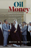 Oil Money: Middle East Petrodollars and the Transformation of Us Empire, 1967-1988