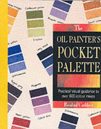 Oil Painter's Pocket Palette: Practical Visual Guidance to Over 600 Colour Mixes - Cuthbert, Rosalind