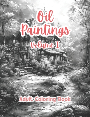 Oil Paintings Adult Coloring Book Grayscale Images By TaylorStonelyArt: Volume I - Stonely, Taylor