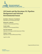 Oil Sands and the Keystone XL Pipeline: Background and Selected Environmental Issues - Lattanzio, Richard K, and Luther, Linda, and Parfomak, Paul W