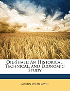 Oil-Shale: An Historical, Technical, and Economic Study