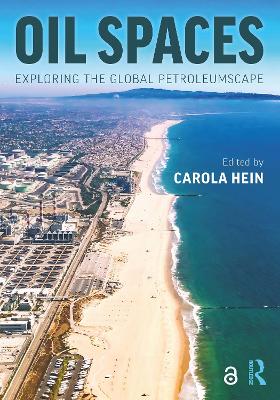 Oil Spaces: Exploring the Global Petroleumscape - Hein, Carola (Editor)