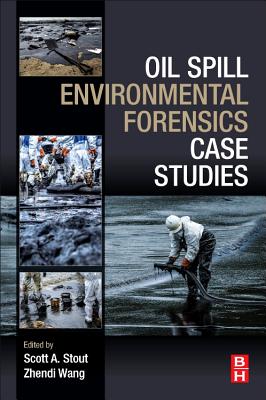 Oil Spill Environmental Forensics Case Studies - Stout, Scott (Editor), and Wang, Zhendi (Editor)