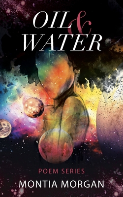 Oil & Water: A collection of raw and unfiltered urban poetry - Morgan, Montia