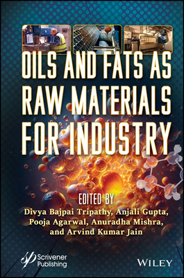 Oils and Fats as Raw Materials for Industry - Tripathy, Divya Bajpai (Editor), and Gupta, Anjali (Editor), and Agarwal, Pooja (Editor)
