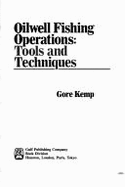 Oilwell Fishing Operations: Tools and Techniques - Kemp, Gore