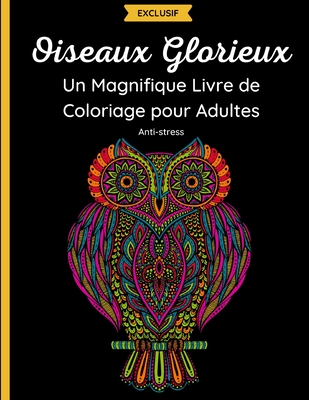 Oiseaux Glorieux - Un Magnifique Livre de Coloriage pour Adultes: 50 dessins fantastiques de hiboux, colibris, paons et autres avec des mandalas et des fleurs sur le th?me du printemps. D?tente et anti-stress - Mandalas, Univers