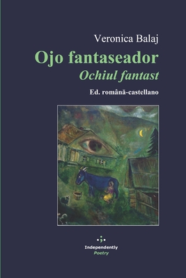 Ojo fantaseador / Ochiul fantast: Ed. rom?n-castellano - Bulzan, Carmen (Translated by), and Grama, Emil (Illustrator), and Balaj, Veronica