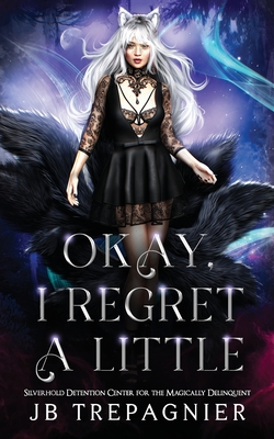 Okay, I Regret a Little: A Supernatural Reverse Harem Prison Romance - Trepagnier, Jb