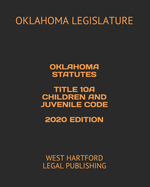 Oklahoma Statutes Title 10a Children and Juvenile Code 2020 Edition: West Hartford Legal Publishing