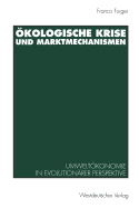 Okologische Krise Und Marktmechanismen: Umweltokonomie in Evolutionarer Perspektive