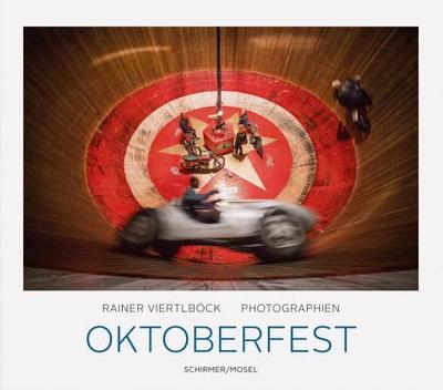Oktoberfest - Viertlboeck, Rainer (Photographer), and Wolfe, Thomas (Contributions by)