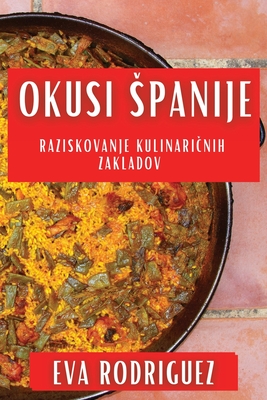 Okusi Spanije: Raziskovanje Kulinari nih Zakladov - Rodriguez, Eva