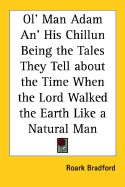 Ol' Man Adam An' His Chillun Being the Tales They Tell about the Time When the Lord Walked the Earth Like a Natural Man