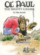Ol' Paul, the Mighty Logger: Being a True Account of the Seemingly Incredible Exploits and Inventions of the Great Paul Bunyan
