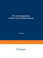 Ol- Und Gasmaschinen (Ortfeste Und Schiffsmaschinen): Ein Handbuch Fur Konstrukteure Ein Lehrbuch Fur Studierende