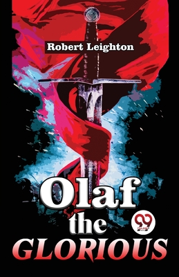 Olaf The Glorious A Story of the Viking agree - Leighton, Robert