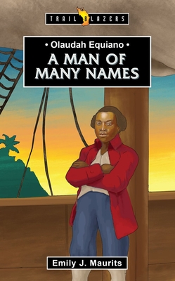 Olaudah Equiano: A Man of Many Names - Maurits, Emily J