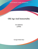 Old Age and Immortality: An Address (1904)