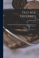 Old Age Deferred: the Cause of Old Age and Its Postponement by Hygienic and Therapeutic Measures