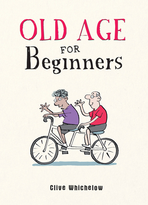 Old Age for Beginners - Whichelow, Clive