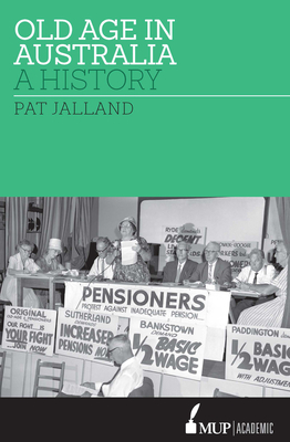 Old Age in Australia: A History - Jalland, Pat