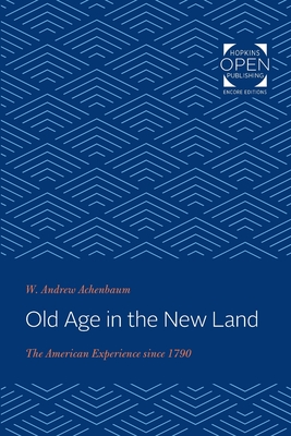 Old Age in the New Land: The American Experience Since 1790 - Achenbaum, W Andrew