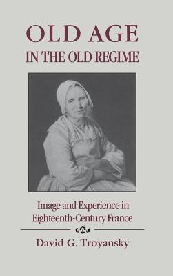 Old Age in the Old Regime: Agitation Trials in Early Soviet Russia - Troyansky, David G