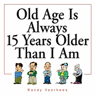 Old Age is Always 15 Years Older Than I Am
