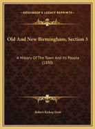 Old and New Birmingham, Section 3: A History of the Town and Its People (1880)