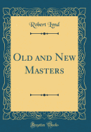 Old and New Masters (Classic Reprint)