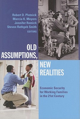 Old Assumptions, New Realities: Ensuring Economic Security for Working Families in the 21st Century - Plotnick, Robert D (Editor), and Meyers, Marcia K (Editor), and Romich, Jennifer (Editor)