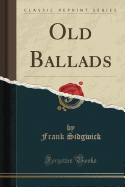 Old Ballads (Classic Reprint)
