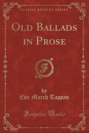 Old Ballads in Prose (Classic Reprint)