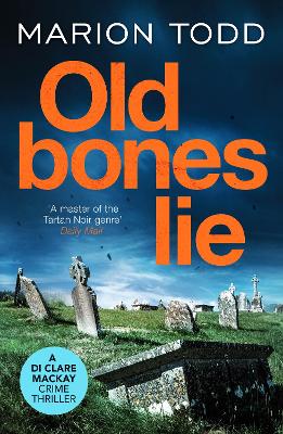 Old Bones Lie: An unputdownable Scottish detective thriller - Todd, Marion