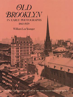 Old Brooklyn in Early Photographs, 1865-1929 - Younger, William Lee