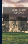 Old Celtic Romances: Translated From the Gaelic by P. W. Joyce